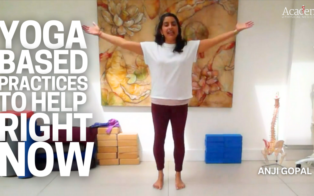 Yoga-based practices to help RIGHT NOW!